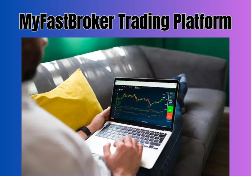 A Comprehensive Review of MyFastBroker Trading Platforms for Beginners and Experts